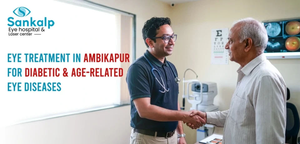 Eye Treatment in Ambikapur for Diabetic & Age-Related Eye Diseases
